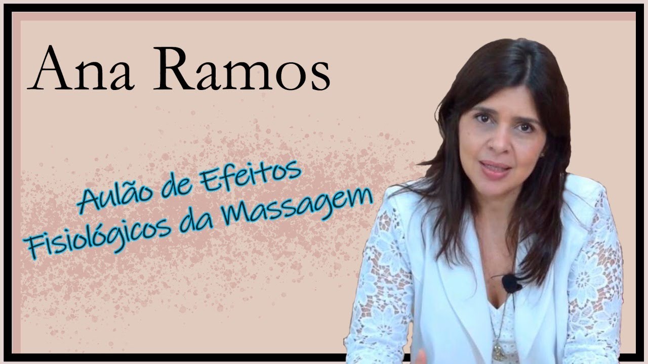 Ana Ramos - Aulão de Efeitos Fisiológicos da Massagem