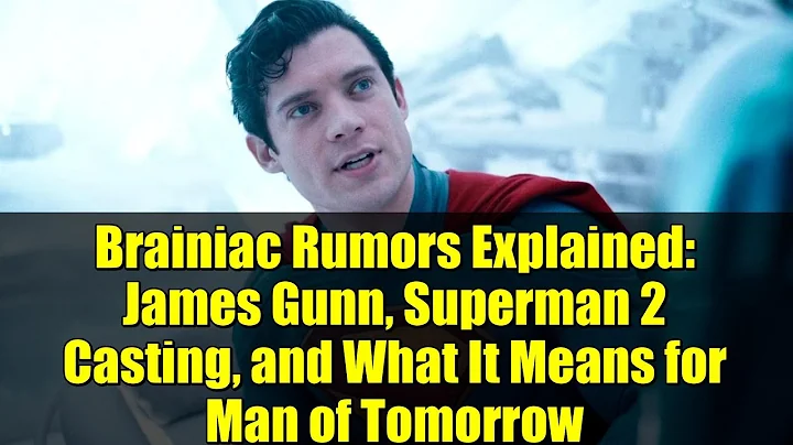 Brainiac Rumors Explained: James Gunn, Superman 2 Casting, and What It Means for Man of Tomorrow