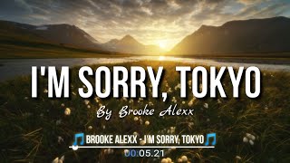 Brooke Alexx - I'm Sorry Tokyo (Lyrics)