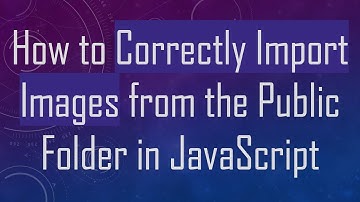 How to Correctly Import Images from the Public Folder in JavaScript