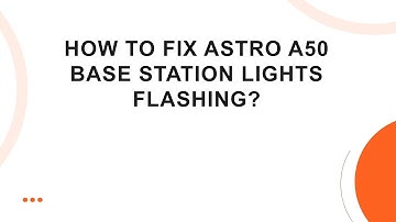 How to Fix Astro A50 Base Station Lights Flashing?