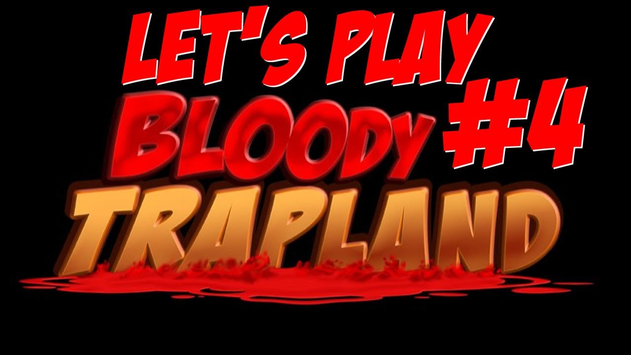 Let's Play Bloody Trapland - Part 4 - Let The Rage Begin...Again! w ...
