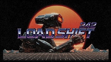 LOAD SHIFT 242 - How It Started (Rise Of The Machines)