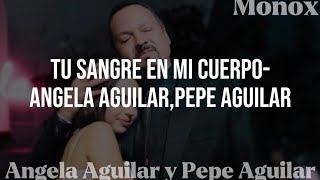 Angela Aguilar,Pepe Aguilar.TU SANGRE EN MI CUERPO (Letra)