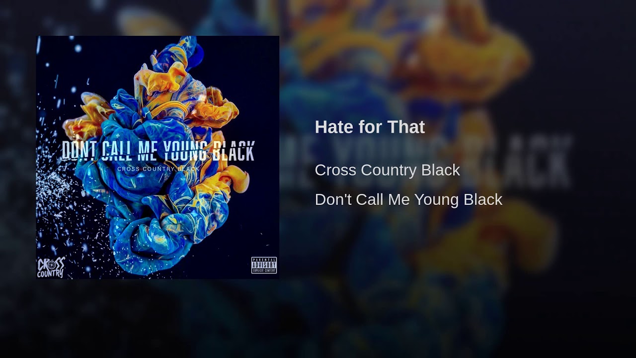 Watch Hate for That ( Cross Country Black ) on YouTube Watch Hate for That ( Cross Country Black ) on YouTube
