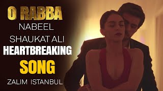 O Rabba Song ft. Nabeel Shaukat Ali | Heartbreaking Song | Zalim Istanbul | Turkish Drama | RP2G