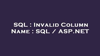 SQL : Invalid Column Name : SQL / ASP.NET