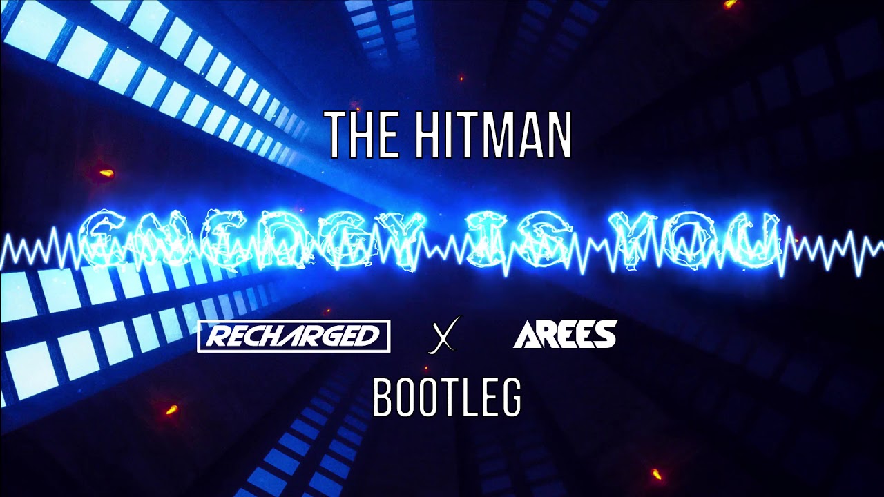 The Hitman - Energy Is You (ReCharged x AREES Bootleg) - YouTube