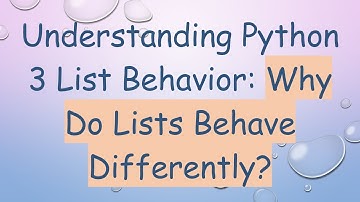 Understanding Python 3 List Behavior: Why Do Lists Behave Differently?