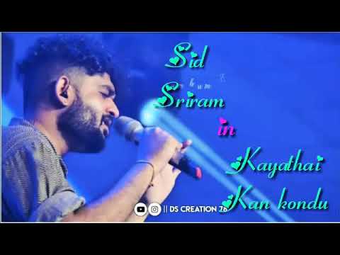 Sid sriram in kayathai kan kondu full song 