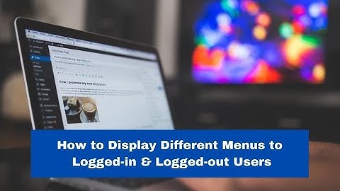 How to display different WordPress menus to your logged-in and logged-out members!