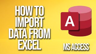 How To Import Data From Excel Microsoft Access Tutorial
