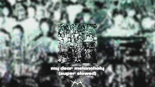 my dear melancholy - msht (super slowed)