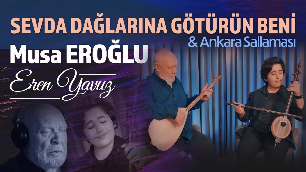 Musa Eroğlu & Eren Yavuz - Sevda Dağlarına Götürün Beni & ANKARA SALLAMASI