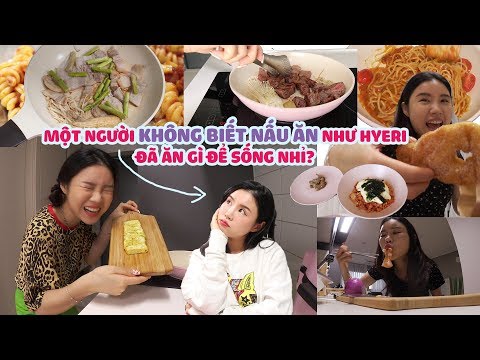 MỘT NGƯỜI KHÔNG BIẾT NẤU ĂN NHƯ HYERI ĐÃ ĂN GÌ ĐỂ SỐNG NHỈ?
