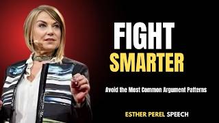 Fight Smarter: Avoid the Most Common Argument Patterns - Esther Perel