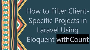 How to Filter Client-Specific Projects in Laravel Using Eloquent withCount