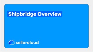 What is Shipbridge | Sellercloud Tutorial