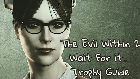 The Evil Within 2 ~ Wait for it.. Trophy/Achievement Guide