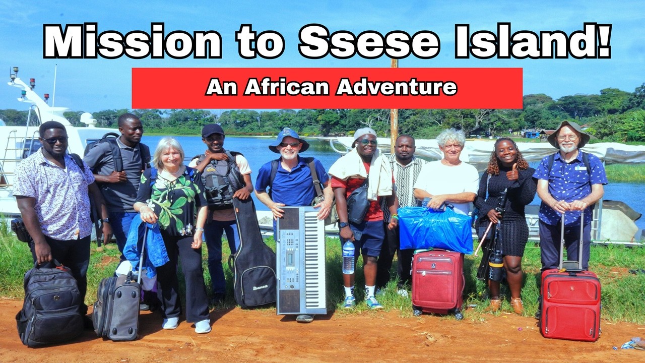MISSION TO SSESE ISLANDS - An African Adventure!