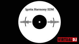 Igotta Harmony EDM #33