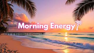 Morning Energy Playlist 2026 🌴✨ Morning Chill House Mix  Boost Mood, Focus &amp; Good Vibes 🌞 Chillout