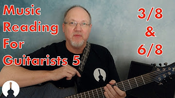 Music Reading for Guitar Players Part 5 | 3/8 and 6/8 Time Signatures
