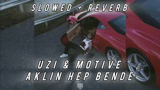 UZI x MOTIVE - AKLIN HEP BENDE (Slowed+Reverb)