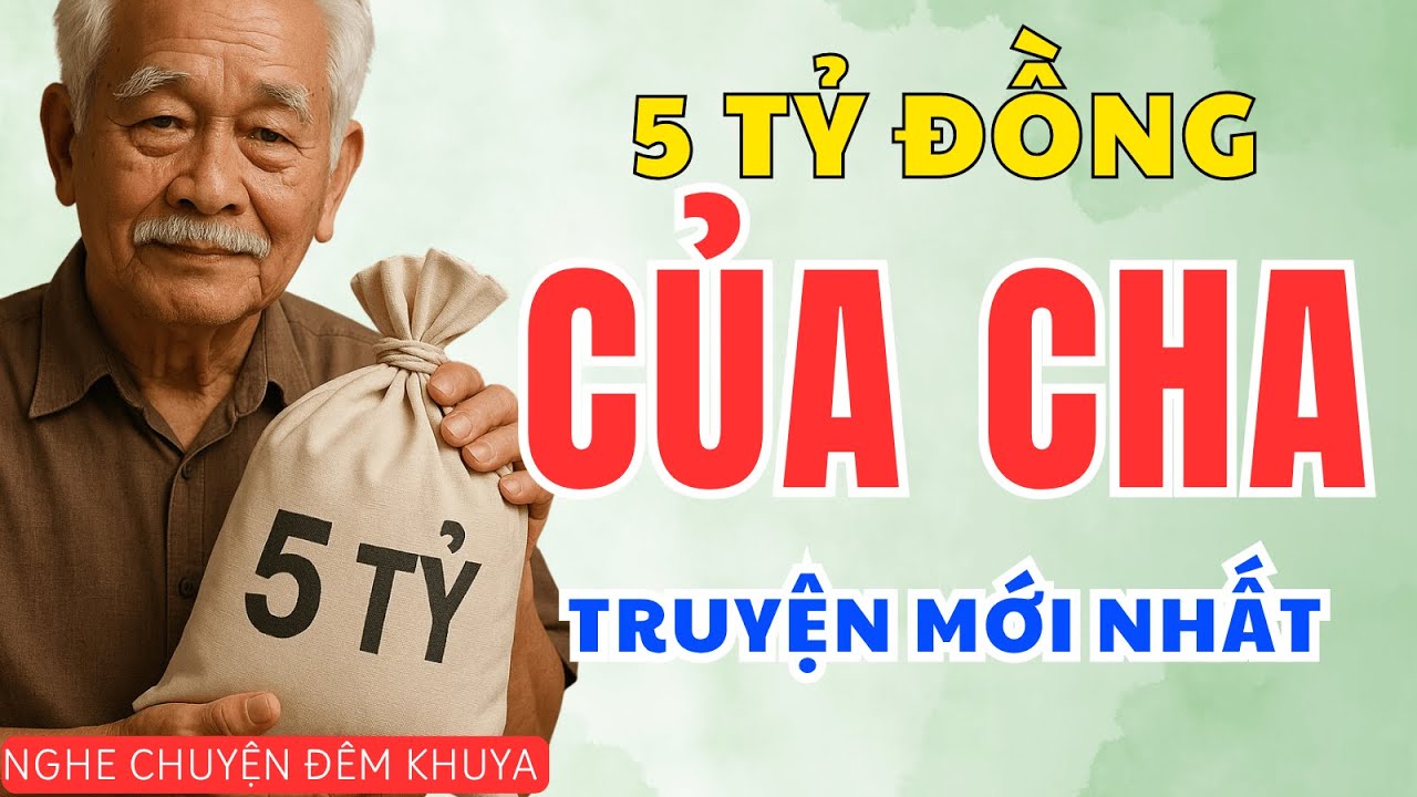 THỬ LÒNG CON, TÀI SẢN 5 TỶ CỦA CHA VÀ MỘT CÂU TRẢ LỜI GIÚP ĐỔI ĐỜI | Nghe Chuyện Đêm Khuya