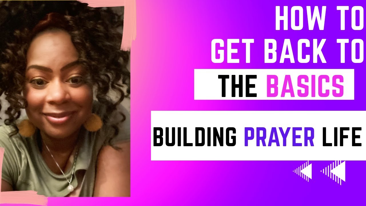 Back to Basics Series ( Monday) Building a Prayer LIfe - YouTube
