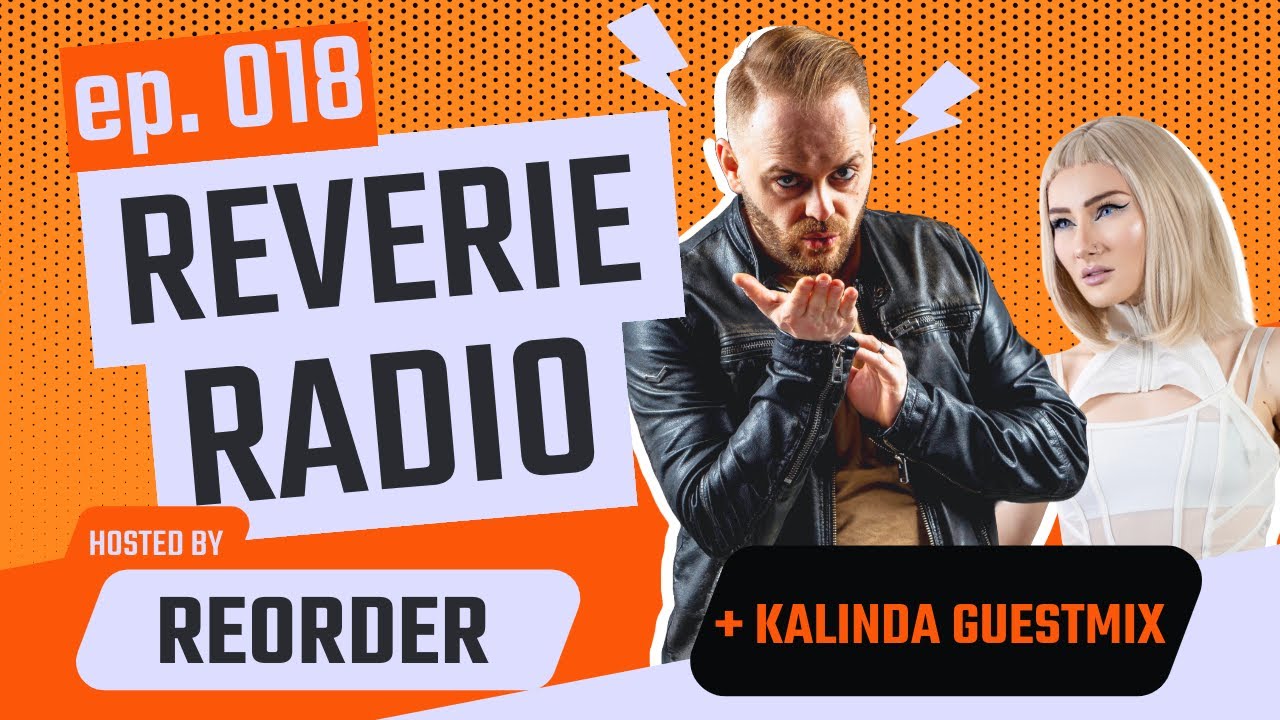 Techno Or Trance?! ReOrder Reverie Radio 018 feat. Kalinda Guestmix