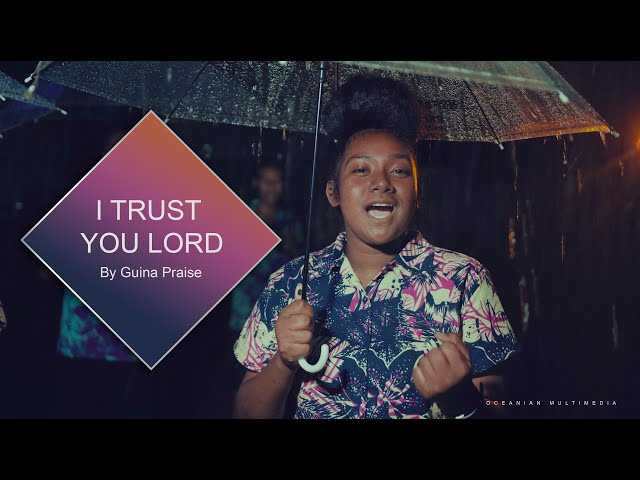 I Trust You Lord_ Guina Praise. Film by Oceanian Films class=