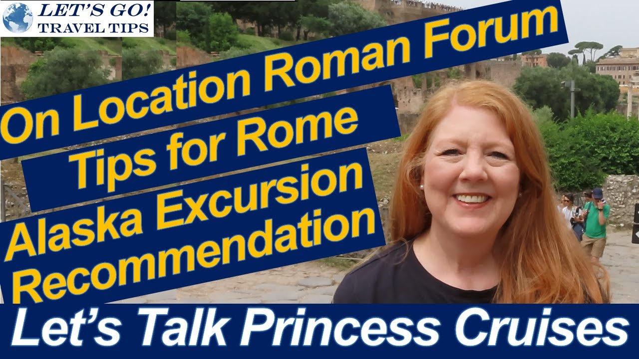 CRUISE NEWS ON LOCATION ROME ITALY ROMAN FORUM TIPS FOR ROME TOURS, ALASKA EXCURSION RECOMMENDATION