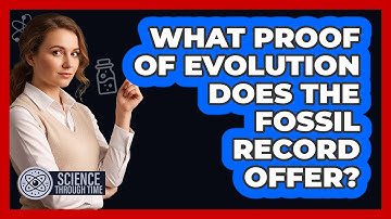 What Proof of Evolution Does the Fossil Record Offer?