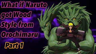 What if Naruto got Wood Style from Orochimaru | Part 1