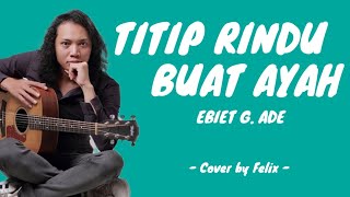 TITIP RINDU BUAT AYAH - EBIET G. ADE | LIRIK | COVER