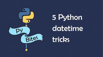 5 tricks for working with datetimes in Python
