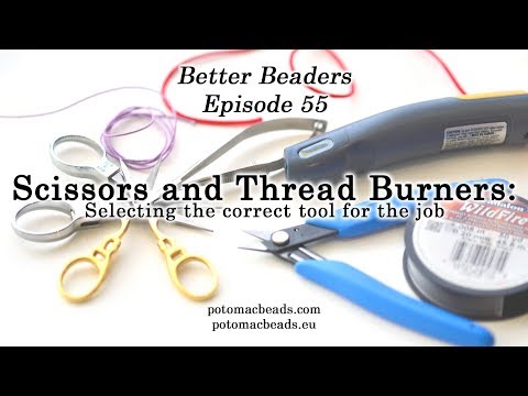 All you need to know about scissors and thread burners - Better Beaders Episode 55