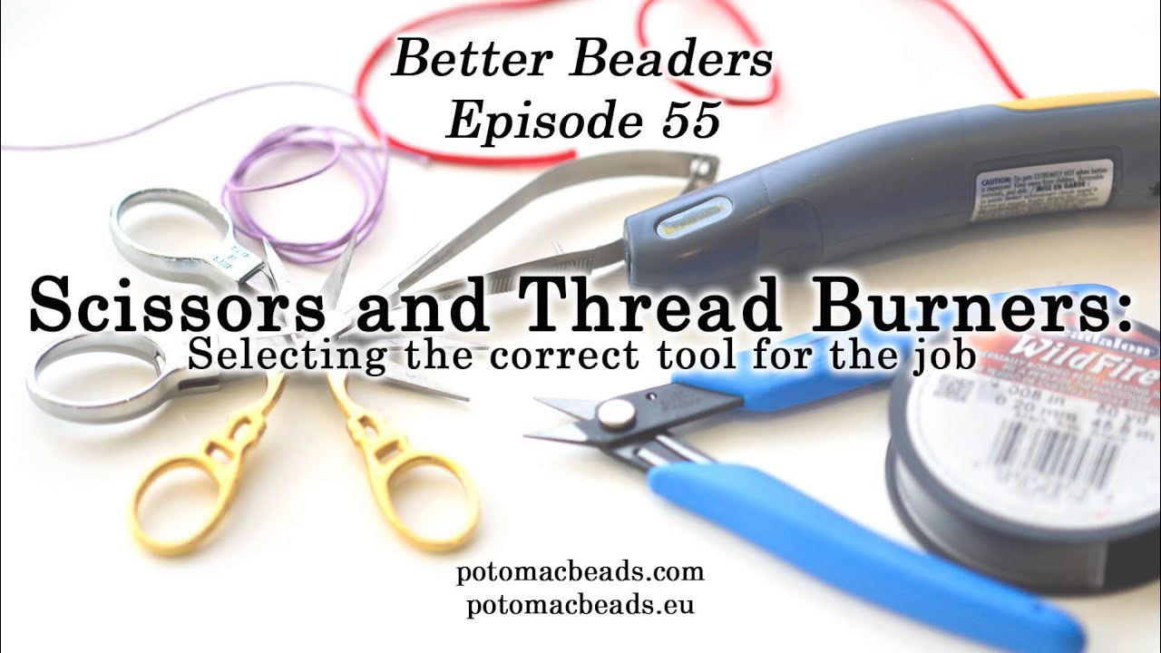 All you need to know about scissors and thread burners Better Beaders