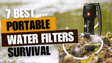 Best 7 Portable Water Filters & Purifiers for Outdoor Survival and Camping