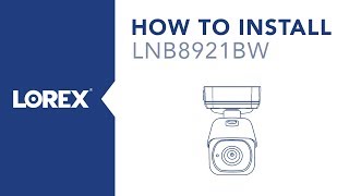 How to Install the LNB8921BW Nocturnal Security Camera