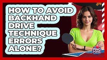 How To Avoid Backhand Drive Technique Errors Alone?