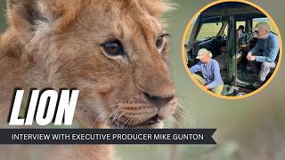Filming The Longest Continual Shoot Of Lions In The Wild With Executive Producer Mike Gunton