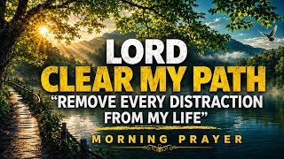 God, Remove Anything That’s Keeping Me From Your Will | Powerful Morning Prayer 🙏🏻