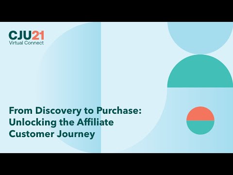 CJU21 Virtual Connect - From Discovery to Purchase: Unlocking the Affiliate Customer Journey