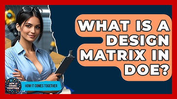 What Is A Design Matrix In DOE? - How It Comes Together