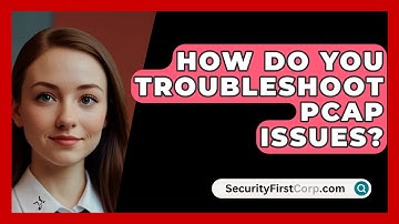 How Do You Troubleshoot PCAP Issues? - SecurityFirstCorp.com