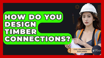 How Do You Design Timber Connections? - Civil Engineering Explained