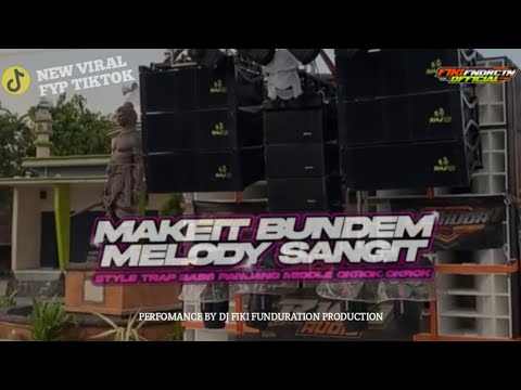 DJ MAKE IT BUNDEM X MELODY SANGIT ||STYLE TRAP BASS PANJANG MIDDLE OKROK OKROK‼️ •FIKI FNDRCTN