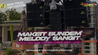 DJ MAKE IT BUNDEM X MELODY SANGIT ||STYLE TRAP BASS PANJANG MIDDLE OKROK OKROK‼️ •FIKI FNDRCTN